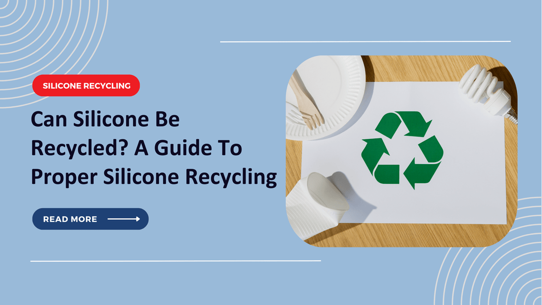 Can Silicone Be Recycled? A Guide To Proper Silicone Recycling