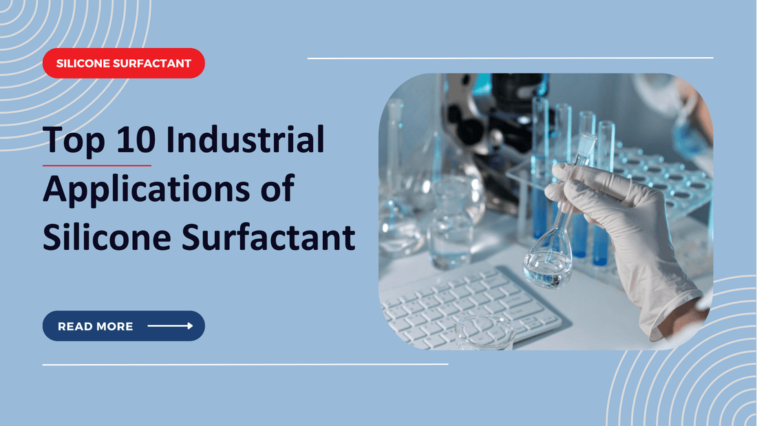 Top 10 Industrial Applications of Silicone Surfactant